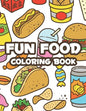 Fun Food Coloring Book: Childrens Coloring Sheets Of Food Designs And Illustrations, Trace And Color Activity Pages About Food - Paperback