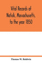 Vital records of Natick, Massachusetts, to the year 1850 - Paperback