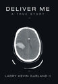 Deliver Me: A True Story - Hardcover