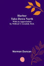 Harbor Tales Down North; With an Appreciation by Wilfred T. Grenfell, M.D. - Paperback