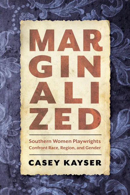 Marginalized: Southern Women Playwrights Confront Race, Region, and Gender - Paperback