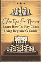 Chess Tips For Novices: Learn How To Play Chess Using Beginner's Guide: Advanced Chess Strategy - Paperback