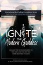 Ignite The Modern Goddess: Awaken the Feminine Energy In You and Live the Life You Were Destined to Have - Paperback