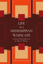Life in a Mississippian Warscape: Common Field, Cahokia, and the Effects of Warfare - Hardcover