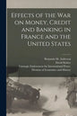 Effects of the War on Money, Credit and Banking in France and the United States [microform] - Paperback