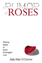 A Rumor of Roses: Planting Seeds of God's Extravagant Love - Paperback