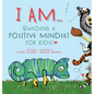 I Am: Building A Positive Mindset For Kids! - Hardcover