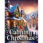 Calming Christmas Coloring Books for Adults: Unwind, Alleviate Stress, Reconnect with Fond Memories of Youth, and Commemorate the Festive Season with - Paperback