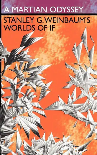 A Martian Odyssey: Stanley G. Weinbaum's Worlds of If - Hardcover