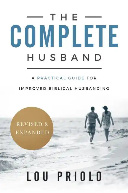 The Complete Husband: A Practical Guide for Improved Biblical Husbanding - Paperback