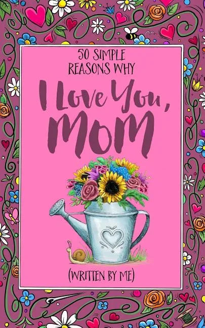 50 Simple Reasons Why I Love You, Mom (Written by Me) - Paperback