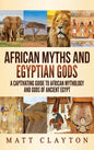 African Myths and Egyptian Gods: A Captivating Guide to African Mythology and Gods of Ancient Egypt - Hardcover