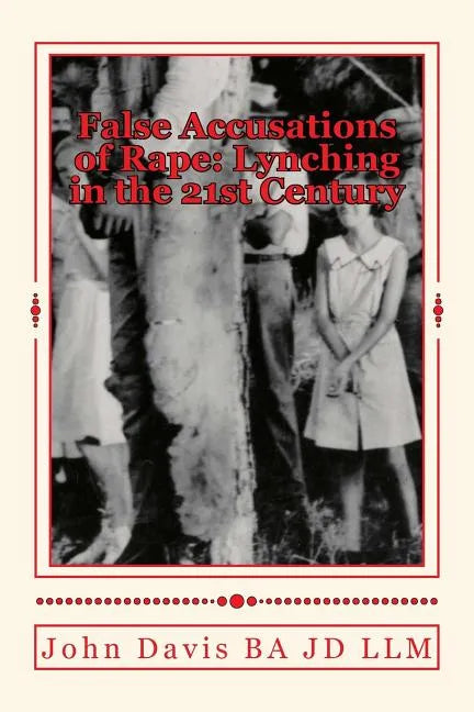 False Accusations of Rape: Lynching in the 21st Century - Paperback