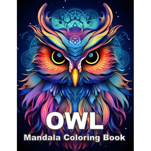 OWL Mandala Coloring Book: Relaxation, Mindfulness And Stress Relief Activities Book For Adults. - Paperback