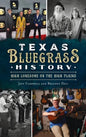 Texas Bluegrass History: High Lonesome on the High Plains - Hardcover