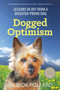 Dogged Optimism: Lessons in Joy from a Disaster-Prone Dog - Paperback