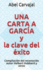 UNA CARTA A GARCÍA y la clave del éxito: Compilación del reconocido autor Helbert Hubbard y otros - Paperback