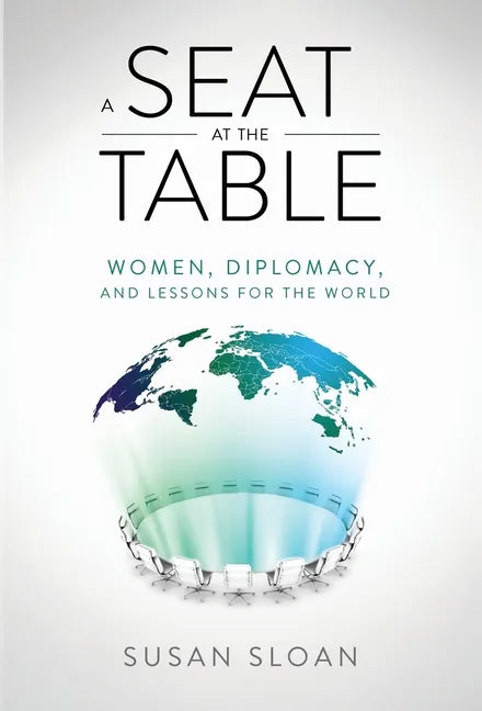 A Seat at the Table: Women, Diplomacy, and Lessons for the World - Hardcover