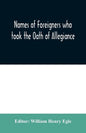 Names of Foreigners who took the Oath of Allegiance to the Province and State of Pennsylvania 1727-1775 with the foreign arrivals 1786-1808 - Paperback
