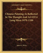 Chinese Painting as Reflected in the Thought and Art of Li Lung Mien 1070-1106 - Paperback