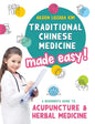 Traditional Chinese Medicine Made Easy!: A Beginner's Guide to Acupuncture and Herbal Medicine - Hardcover