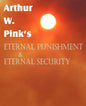 Arthur W. Pink's Eternal Punishment & Eternal Security - Paperback
