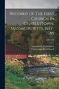 Records of the First Church in Charlestown, Massachusetts, 1632-1789; 1632-1789 - Paperback