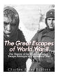 The Great Escapes of World War II: The History of the Most Legendary Escape Attempts by Prisoners of War - Paperback