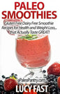 Paleo Smoothies: Gluten Free Dairy Free Smoothie Recipes for Health and Weight Loss... that Actually Taste GREAT! - Paperback