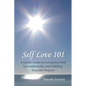 Self Love 101: A Gentle Guide to Loving Your Self Unconditionally and Fulfilling Your Life Purpose - Paperback