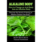 Alkaline Body - How to Change an Acid Body into an Alkaline body: Discover the secret of having an alkaline disease free body. - Paperback