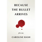 Because the bullet arrives - Paperback