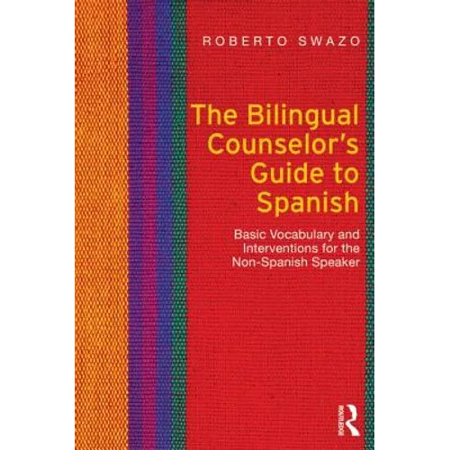 The Bilingual Counselor's Guide to Spanish: Basic Vocabulary and Interventions for the Non-Spanish Speaker - Paperback