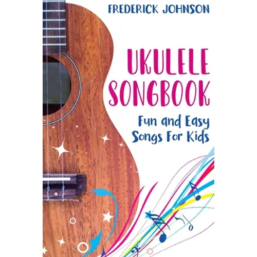 Ukulele Songbook: Fun and Easy Songs For Kids - Paperback