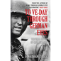 To Ve-Day Through German Eyes: The Final Defeat of Nazi Germany - Paperback