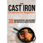 The Cast Iron Cookbook For Beginners: 30 Amazing Breakfast, Lunch and Dinner Cast Iron Skillet Recipes Everyday - Paperback