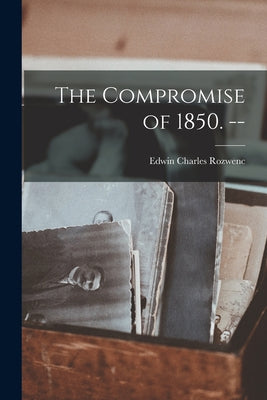The Compromise of 1850. -- - Paperback