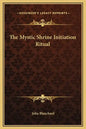 The Mystic Shrine Initiation Ritual - Hardcover