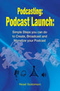 Podcasting: Podcast Launch: Simple Steps you can do to Create, Broadcast and Monetize your Podcast - Paperback