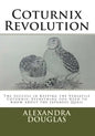 Coturnix Revolution: The Success in Keeping the Versatile Coturnix: Everything you Need to Know about the Japanese Quail - Paperback