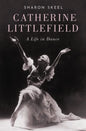 Catherine Littlefield: A Life in Dance - Hardcover