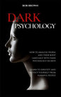Dark Psychology: How to analyze people and their body language with dark psychology secrets. Learn to Identify and Protect Yourself from Harmful Peopl - Hardcover