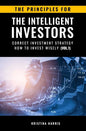 The Principles for The Intelligent Investors: Correct investment strategy - How To Invest Wisely (Vol.1) - Paperback