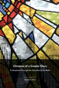Glimpses of a Greater Glory: A Devotional through the Storyline of the Bible - Paperback