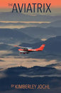 The Aviatrix: Fly Like A Girl - Paperback