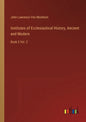 Institutes of Ecclesiastical History, Ancient and Modern: Book 3 Vol. 2 - Paperback