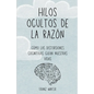 Hilos ocultos de la razón: Cómo las distorsiones cognitivas guían nuestras vidas: Un viaje de descubrimiento por el paisaje de la mente humana - Paperback