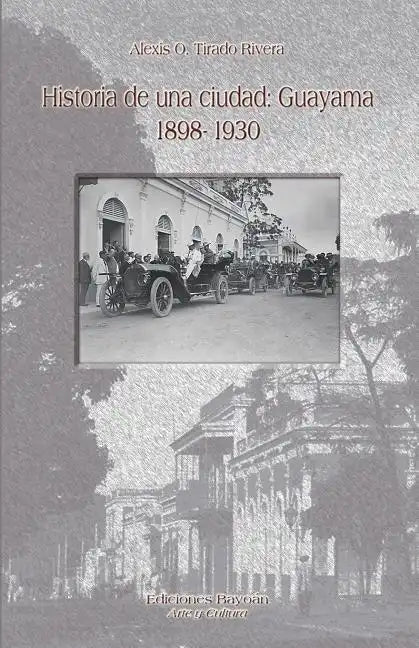 Historia de una ciudad: Guayama 1898- 1930 - Paperback