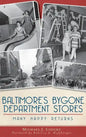 Baltimore's Bygone Department Stores: Many Happy Returns - Hardcover