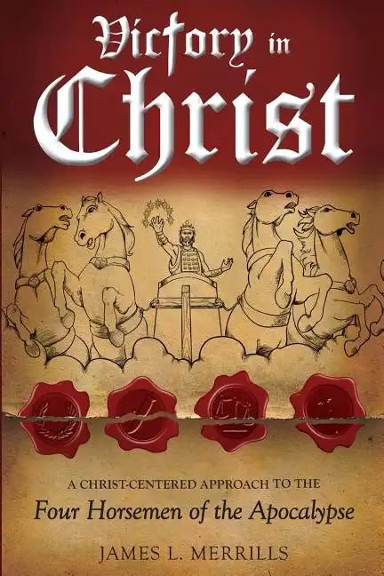 Victory in Christ: The Christ-Centered Approach to the Four Horsemen of The Apocalypse - Paperback